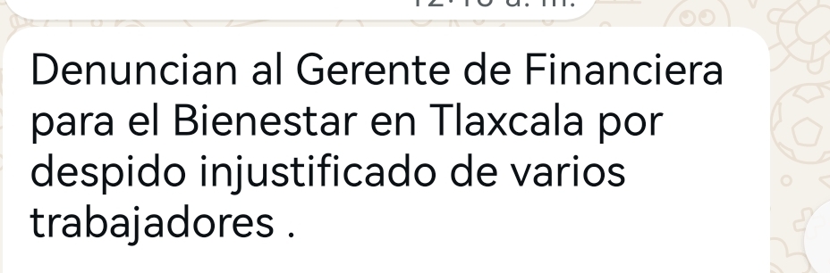Denuncian al Gerente de Financiera para el Bienestar en Tlaxcala por despido injustificado de varios trabajadores .